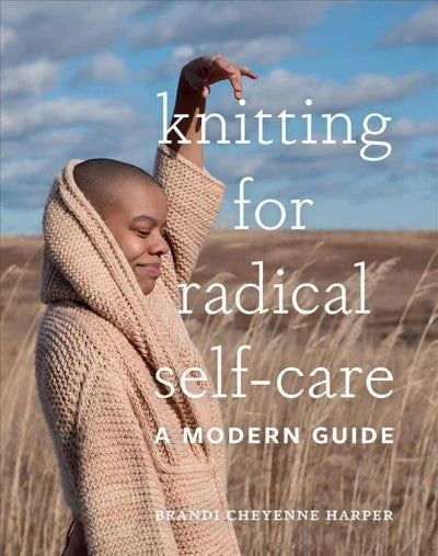Knitting for Radical Self Care - Brandi Cheyenne Harper
